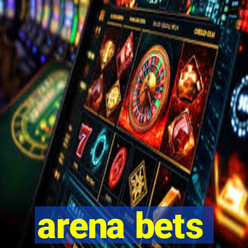 arena bets